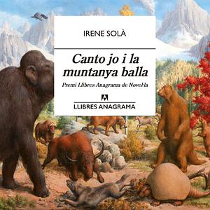 Canto jo i la muntanya balla by Irene Solà