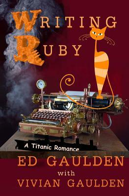 Writing Ruby: A Titanic Romance by Vivian Gaulden, Ed Gaulden