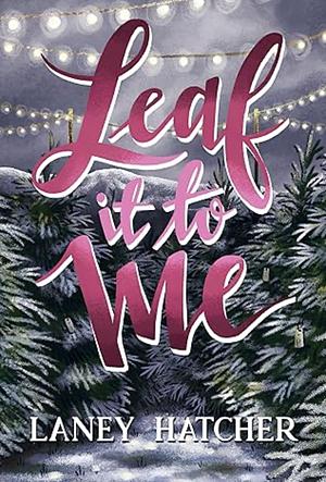 Leaf It to Me by Laney Hatcher