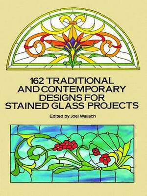 162 Traditional and Contemporary Designs for Stained Glass Projects by Joel Wallach