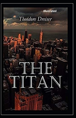 The Titan Illustrated by Theodore Dreiser