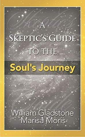 A Skeptic's Guide to the Soul's Journey by Marisa Moris, William Gladstone