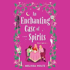 An Enchanting Case of Spirits by Melissa Holtz