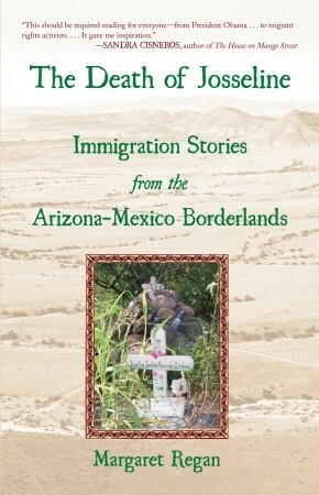 The Death of Josseline: Immigration Stories from the Arizona-Mexico Borderlands by Margaret Regan