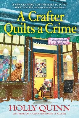 A Crafter Quilts a Crime: A Handcrafted Mystery by Holly Quinn