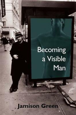 Becoming a Visible Man by Jamison Green