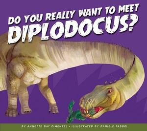 Do You Really Want to Meet Diplodocus? by Annette Bay Pimentel