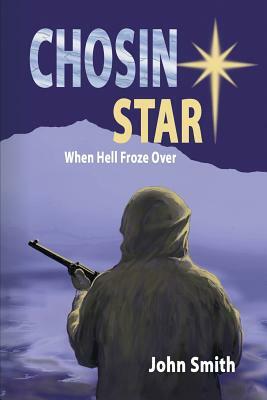 Chosin Star When Hell Froze Over: When Hell Froze Over by John Smith