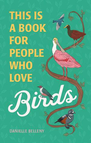 This Is a Book for People Who Love Birds by Danielle Belleny