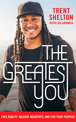 The Greatest You: Face Reality, Release Negativity, and Live Your Purpose by Trent Shelton
