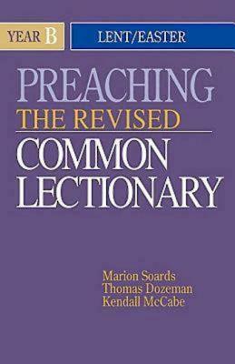 Preaching the Revised Common Lectionary Year B: Lent/Easter by Marion L. Soards, Thomas B. Dozeman, Kendall McCabe