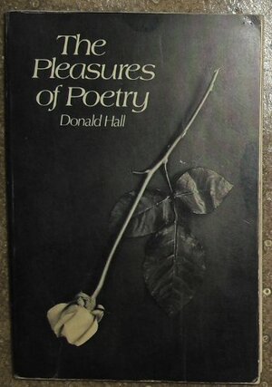 The Pleasures of Poetry by Donald Hall