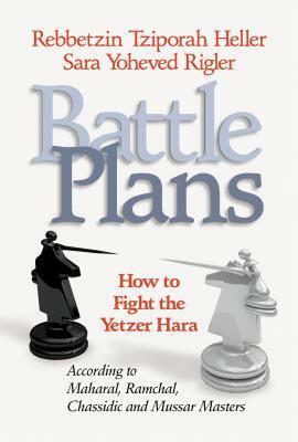 Battle Plans: How to Fight the Yetzer Hara by Tziporah Heller, Sara Yoheved Rigler