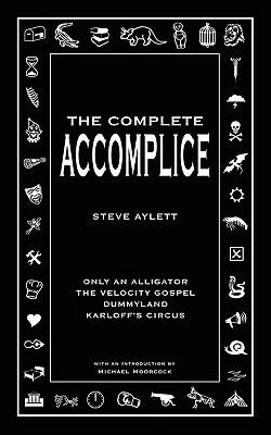 The Complete Accomplice by Michael Moorcock, Steve Aylett
