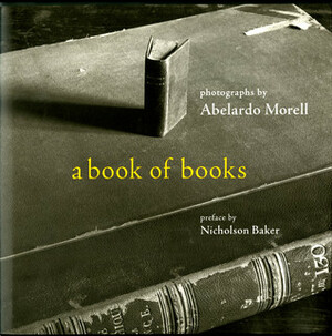 A Book of Books by Abelardo Morell, Nicholson Baker