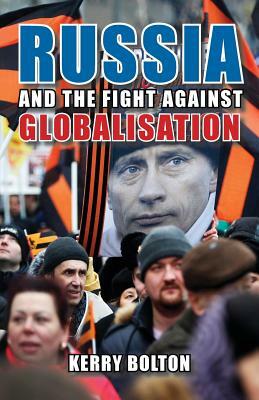 Russia and the Fight Against Globalisation by Kerry Bolton