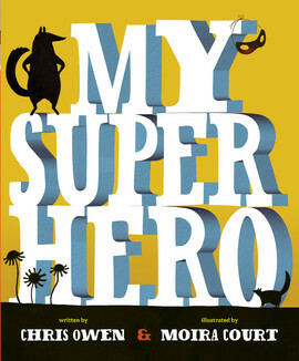 My Superhero by Moira Court, Chris Owen