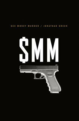 Sex Money Murder: A Story of Crack, Blood, and Betrayal by Jonathan Green