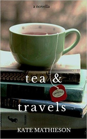 Tea & Travels: Tales of a Nomadic Life by Kate R. Mathieson