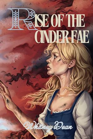 Rise of the Cinder Fae by Whitney Dean