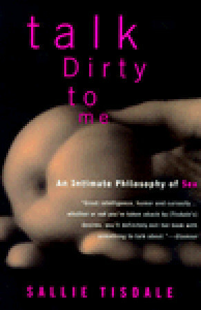 Talk Dirty to Me by Sallie Tisdale