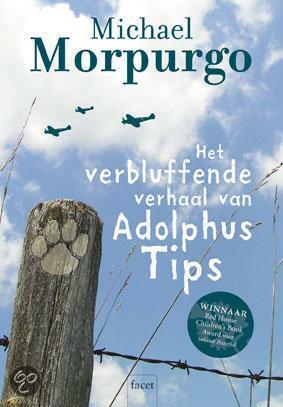 Het verbluffende verhaal van Adolphus Tips by Michael Morpurgo, Michael Morpurgo