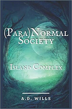 (Para)normal Society: Island Complex by A.D. Wills