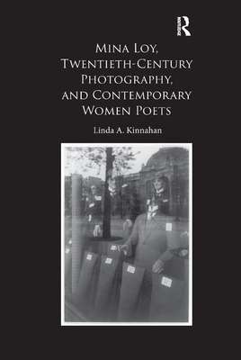 Mina Loy, Twentieth-Century Photography, and Contemporary Women Poets by Linda A. Kinnahan
