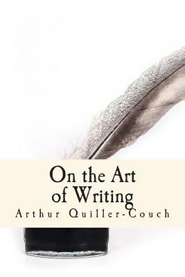 On the Art of Writing by Arthur Thomas Quiller-Couch