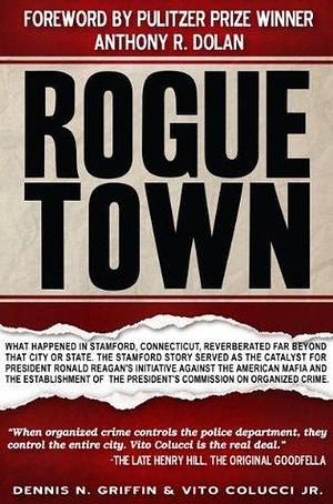 Rogue Town by Dennis Griffin, Dennis Griffin, Vito Colucci Jr.