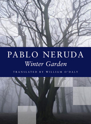 Winter Garden by Pablo Neruda, William O'Daly