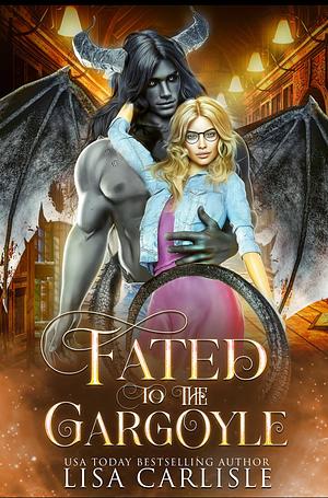 Fated to the Gargoyle by Lisa Carlisle