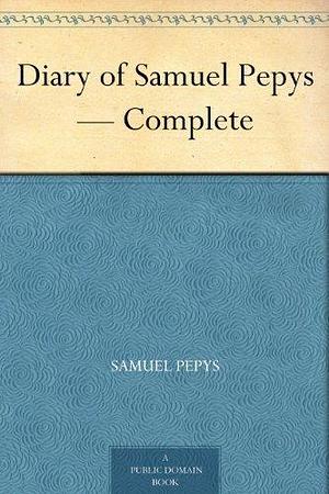 Diary of Samuel Pepys — Complete by Samuel Pepys, Samuel Pepys