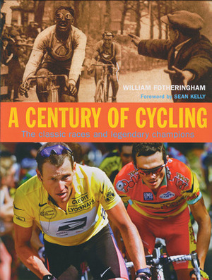 Century of Cycling: The Classic Races and Legendary Champions by William Fotheringham