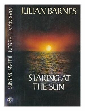 Staring At The Sun by Julian Barnes