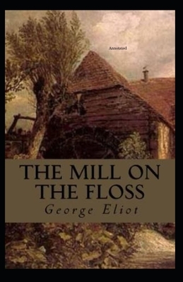 The Mill on the Floss Annotated by George Eliot