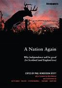 A Nation Again: Why Independence Will be Good for Scotland by Paul Henderson Scott