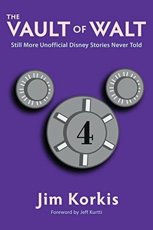 The Vault of Walt: Volume 4: Still More Unofficial Disney Stories Never Told by Jim Korkis