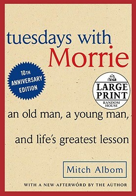 Tuesdays with Morrie: An Old Man, a Young Man and Life's Greatest Lesson by Mitch Albom