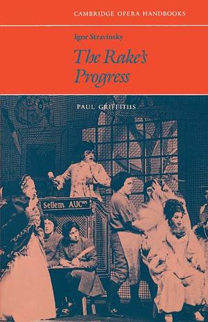 Igor Stravinsky: The Rake's Progress by Paul Griffiths