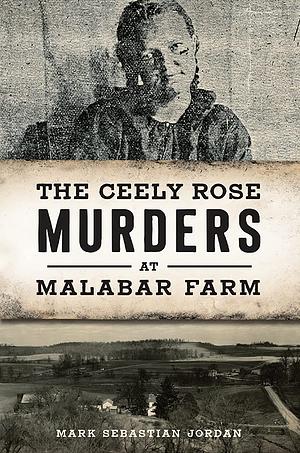 The Ceely Rose Murders at Malabar Farm by Mark Sebastian Jordan