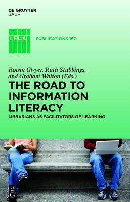 The Road to Information Literacy: Librarians as Facilitators of Learning by Roisin Gwyer