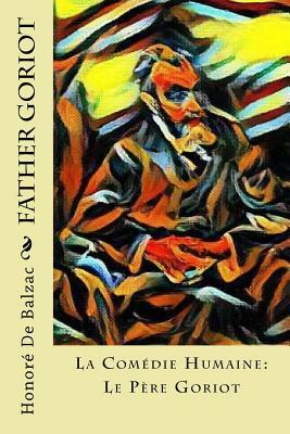Father Goriot: La Comédie Humaine: Le Père Goriot by Honoré de Balzac