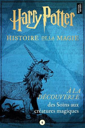 À la découverte des Soins aux créatures magiques by Pottermore Publishing, J.K. Rowling