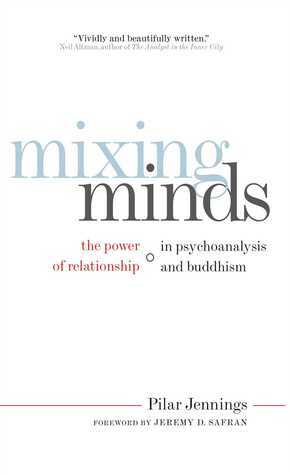Mixing Minds: The Power of Relationship in Psychoanalysis and Buddhism by Pilar Jennings, Jeremy D. Safran