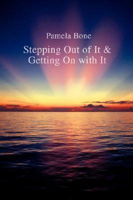 Stepping Out of It & Getting on with It by Pamela Bone