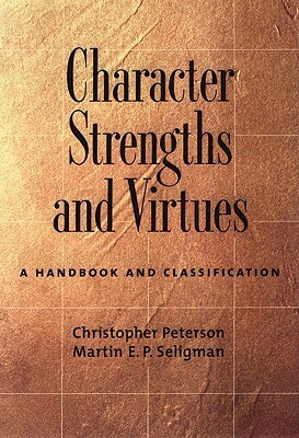 Character Strengths and Virtues: A Handbook and Classification by Christopher Peterson, Martin E.P. Seligman