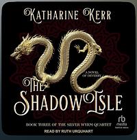 The Shadow Isle (Silver Wyrm, #3) by Katharine Kerr