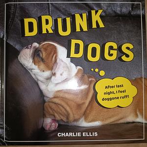 Drunk Dogs by Charlie Ellis