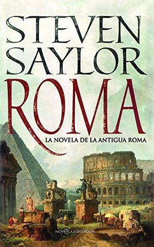 Roma: la novela de la Antigua Roma by Steven Saylor